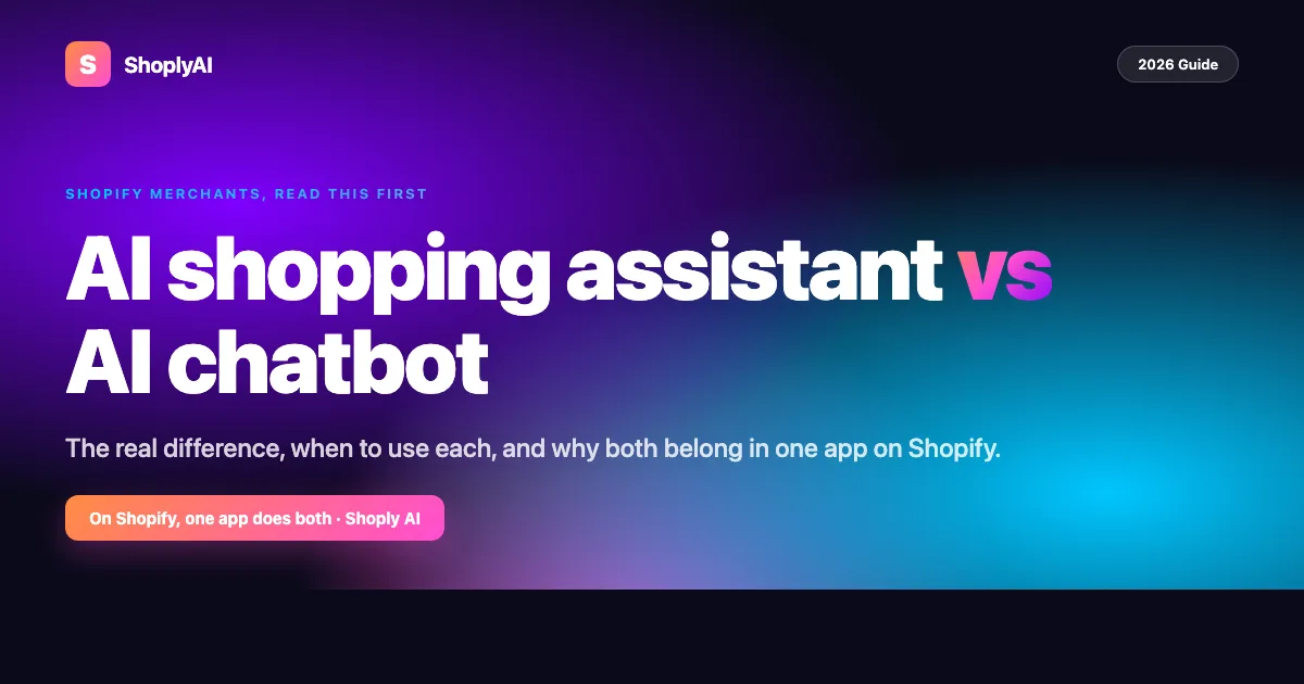 AI Shopping Assistant vs Chatbot: What Shopify Merchants Should Actually Choose (2026)